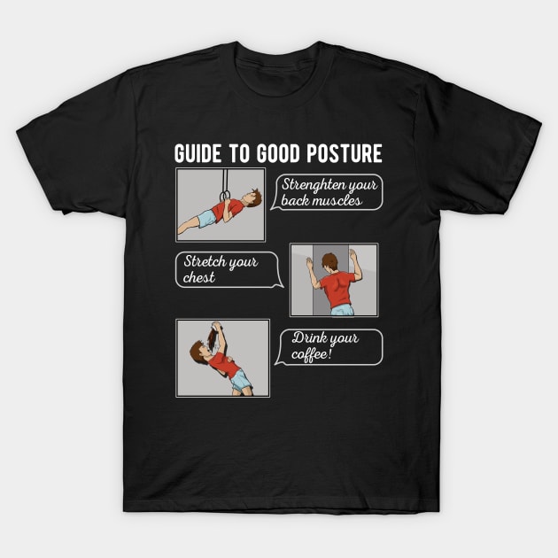 Ultimate guide to Good Posture Funny coffee lover T-Shirt by JettDes